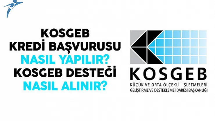 KOSGEB Kredi Başvurusu Nasıl Yapılır? KOSGEB Desteği Nasıl Alınır?