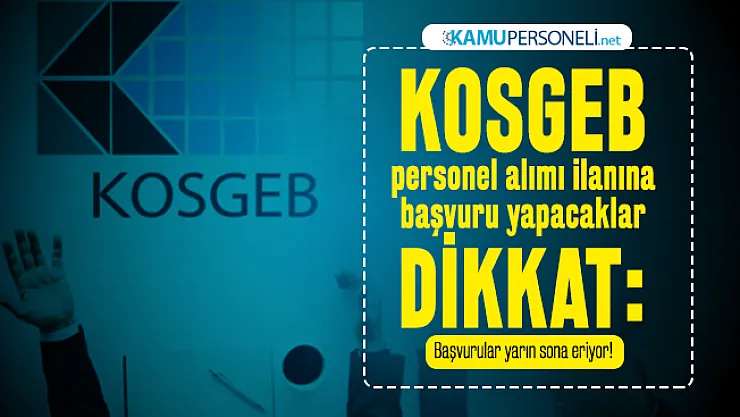 KOSGEB personel alımı ilanına başvuru yapacaklar dikkat: Başvurular yarın sona eriyor!