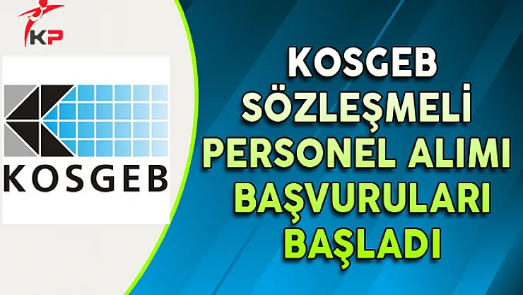 KOSGEB Sözleşmeli Personel Alımı Başvuruları Başladı