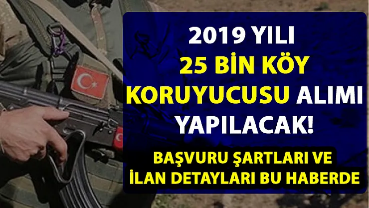 Köy korucusu alımı yapılacak! 2019 korucu alımı başvuru şartları belli oldu