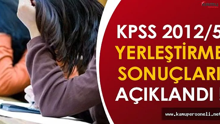 KPSS 2012/5 Yerleştirme Sonuçları Açıklandı !