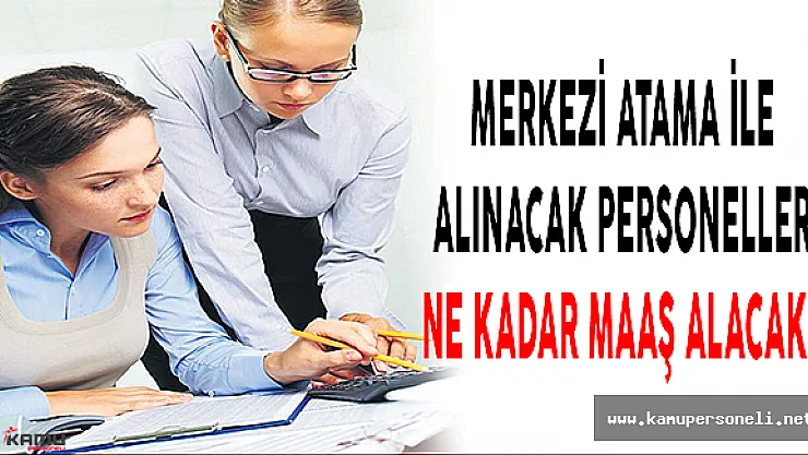 KPSS 2016/1 Merkezi Atama İle Alınacak Personeller Ne Kadar Maaş Alacaklar ?
