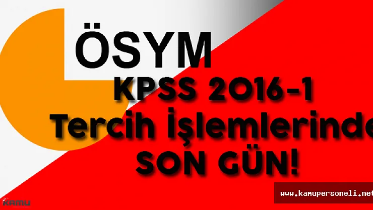 KPSS 2016/1 Tercih İşlemleri İçin Son Gün