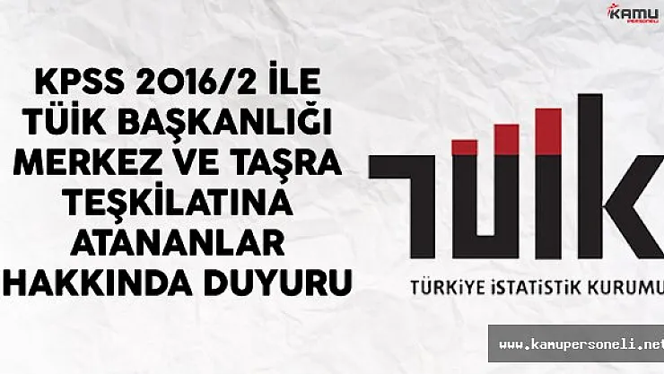 KPSS 2016/2 İle TÜİK Başkanlığı Merkez Ve Taşra Teşkilatına Atananlardan İstenilen Belgeler