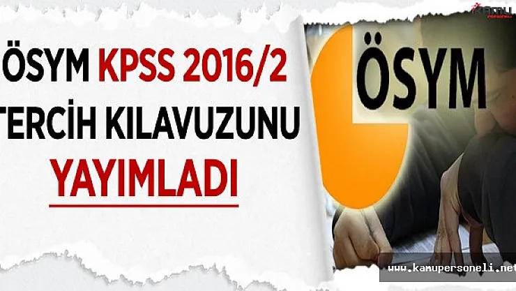 KPSS 2016/2 Tercih Kılavuzu ve Başvuru Bilgileri ÖSYM Tarafından Yayınlandı