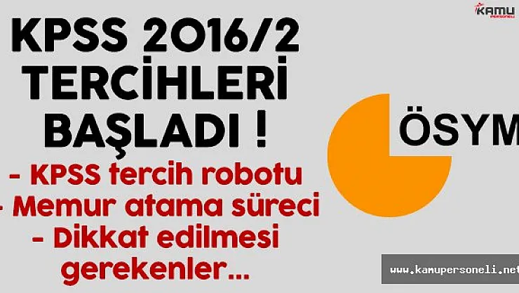 KPSS 2016/2 tercihleri başladı (KPSS tercih robotu ve memur atama süreci)