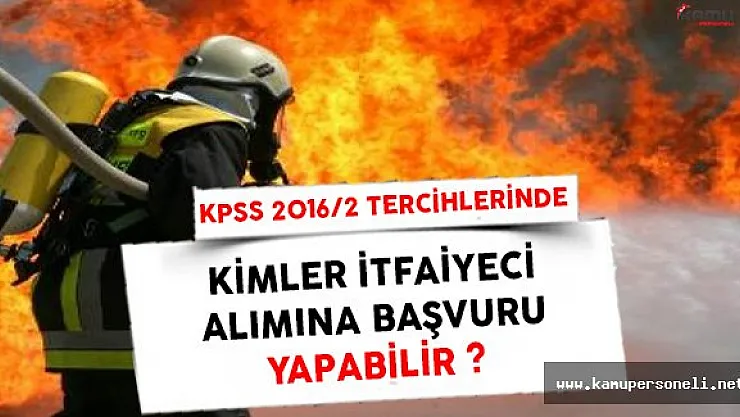 KPSS 2016/2 Tercihlerinde Kimler ARFF Memuru ( İtfaiyeci ) Alımına Başvurabilir ?