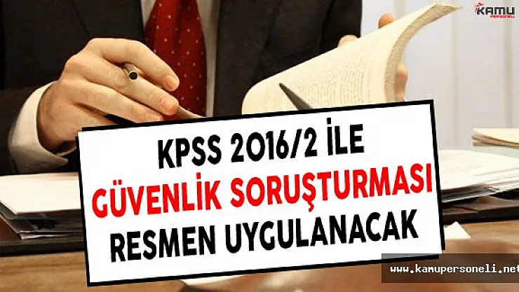 KPSS 2016/2 Tercihleriyle Beraber Kamuya Girişte ve Tüm Memurlara Güvenlik Soruşturması Geldi