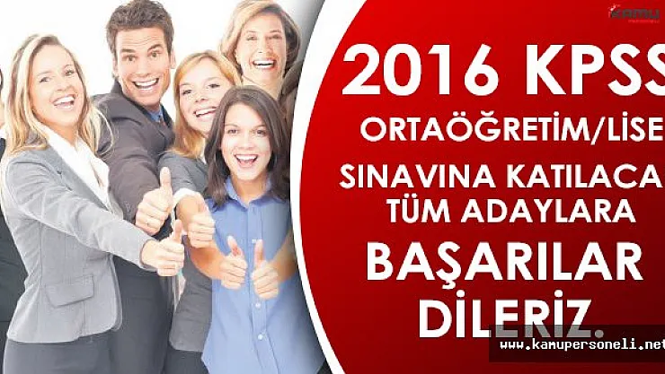 KPSS 2016 Ortaöğretim/Lise Sınavına Katılacak Tüm Adaylara Başarılar Dileriz