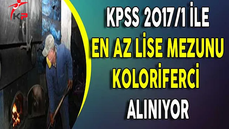 KPSS 2017/1 İle Lise Mezunu Kaloriferci Alınıyor