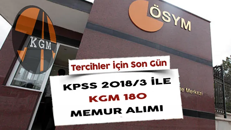 KPSS 2018/3 İle KGM 180 Memur Alımı İçin Tercihler Sona Eriyor