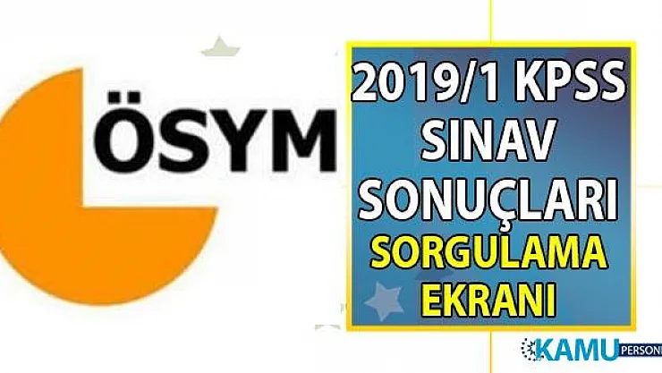 KPSS 2019/1 yerleştirme sonuçları ÖSYM 2019 KPSS sorgulama ekranı kullanıma açıldı!