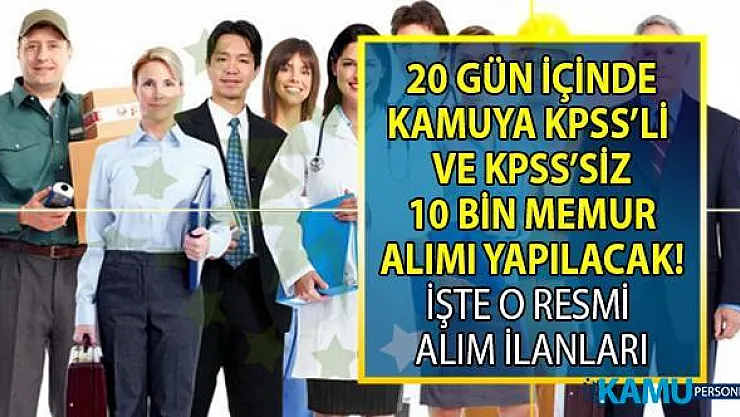 KPSS 50,60 ve 70 ile ve KPSS'siz 20 gün içinde 10 Bin memur alımı yapılacak! İşçi-memur alan kamu Kurumları ilanları