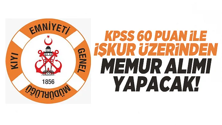 KPSS 60 puan ile Kıyı Emniyeti Genel Müdürlüğü İŞKUR üzerinden memur alımı yapacak!