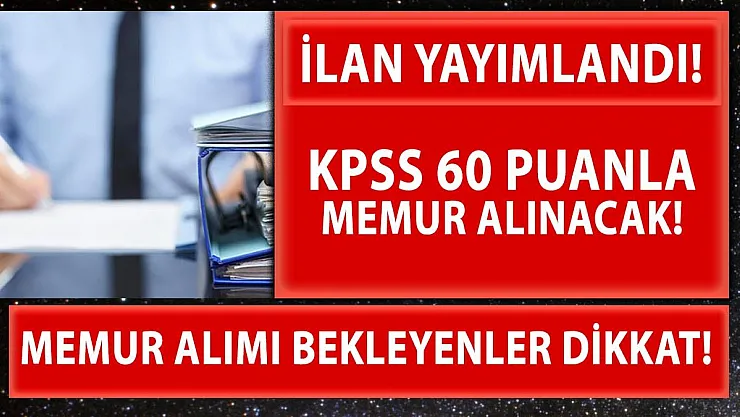 KPSS 60 puanla memur alım ilanı yayımlandı!