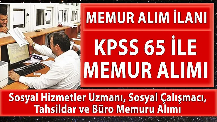 KPSS 65 puan şartı ile memur alımı yapılacak!