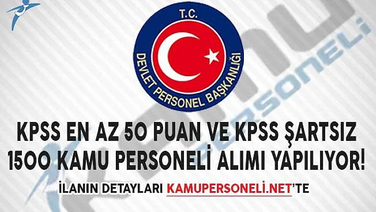 KPSS En Az 50 Puan ve KPSS Şartsız 1500 Kamu Personeli Alımı Yapılıyor!