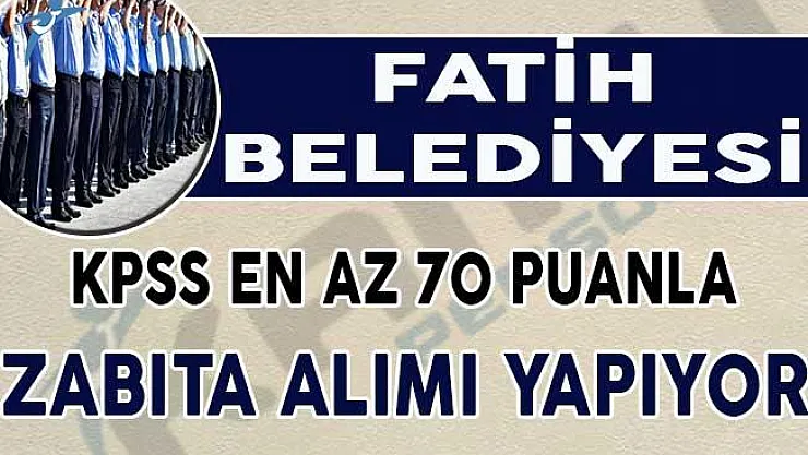 KPSS En Az 70 Puan İle Zabıta Memuru Alım İlanı Yayımlandı