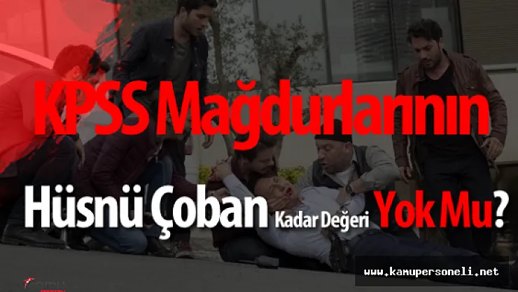 KPSS Mağdurları 'Hüsnü Çoban' Kadar Gündem Olamıyor