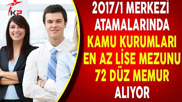 KPSS Merkezi Atama İle Kamu Kurumları En Az Lise Mezunu 72 Düz Memur Alıyor