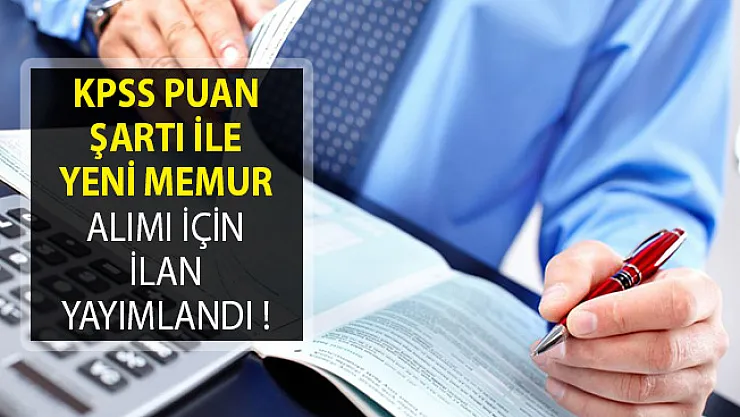 KPSS Puan Şartı İle Yeni Memur Alımı İçin İlan Yayımlandı!