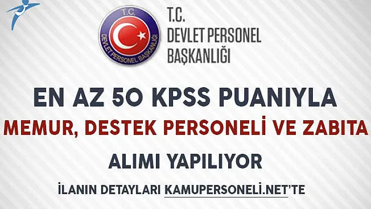 KPSS Puanı Düşük Adaylar Dikkat! 50 KPSS Puanıyla Memur, Teknik Personel ve Zabıta Alımı Yapılıyor