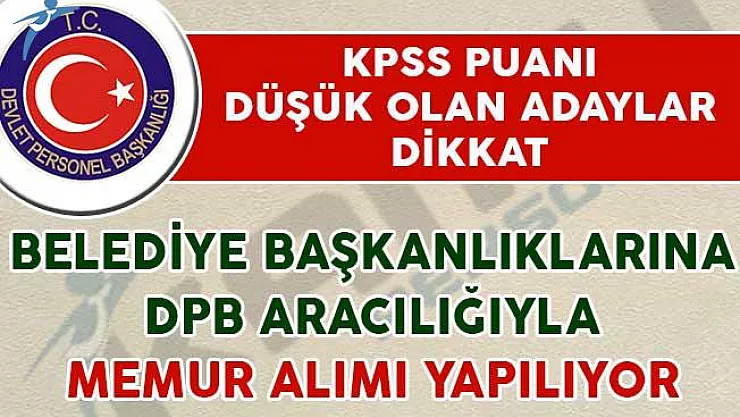KPSS Puanı Düşük Adaylar Dikkat! Belediyelere DPB Üzerinden Memur Alımı Yapılıyor