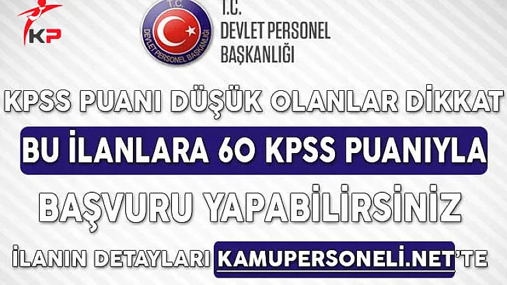 KPSS Puanı Düşük Olan Adaylar Dikkat! Bu İlanlara 60 KPSS Puanıyla Başvuru Yapabilirsiniz