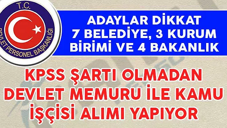 KPSS Puanı Olmayan Adayların Başvuru Yapabileceği Kamu Personeli Alım İlanları