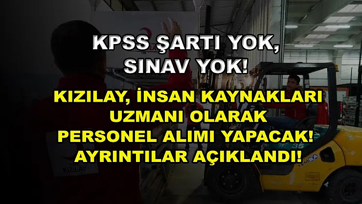 KPSS Şartı Yok, Sınav Yok! Kızılay, İnsan Kaynakları Uzmanı Olarak Personel Alımı Yapacak! Ayrıntılar Açıklandı!