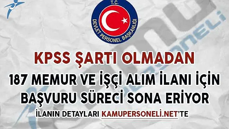 KPSS Şartsız 187 Memur ve İşçi Alım İlanı Başvuruları Sona Eriyor