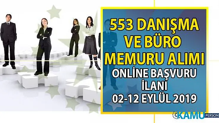 KPSS şartsız 553 danışma ve büro memuru alımı için yeni iş ilanları yayınlandı
