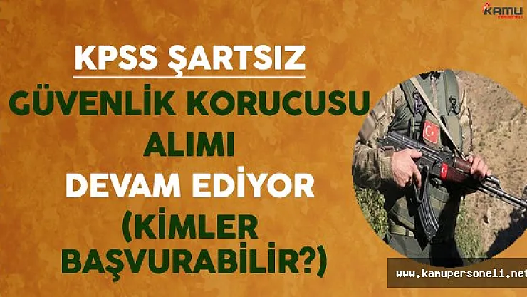 KPSS Şartsız Binlerce Güvenlik Korucusu Alımı Devam Ediyor (Kimler Başvurabilir?)