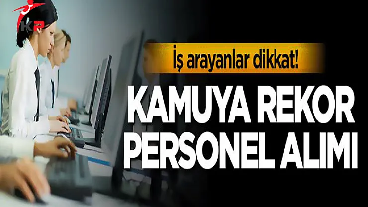KPSS şartsız sınavsız kamuya 30 bin 800 kamu personel alımı yapılıyor ! İşte, o kurumlar…