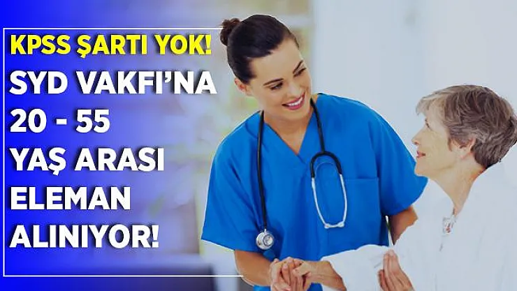 KPSS şartsız SYD Vakfı'na eleman alınıyor! 20 - 55 yaş arasındaki adaylar başvuruda bulunabilir!
