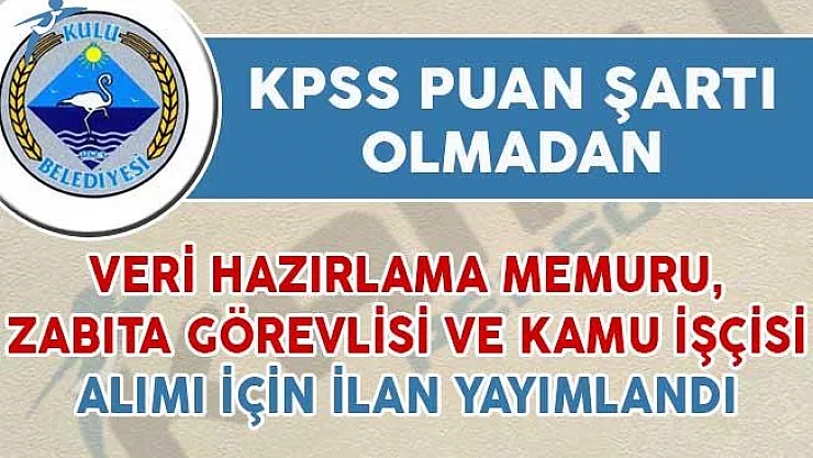 KPSS Şartsız Veri Hazırlama Memuru, Zabıta ve Kamu İşçisi Alım İlanı Yayımlandı