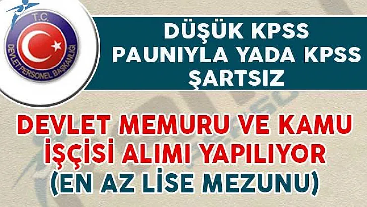 KPSS Şartsız yada Düşük KPSS Puanıyla Yayımlanan Kamu Personeli Alım İlanları