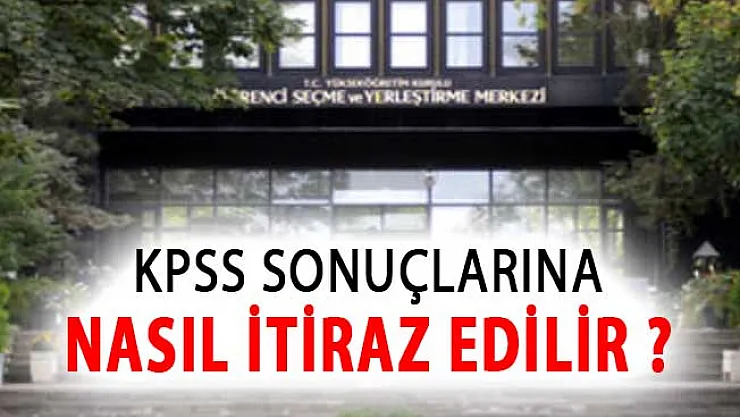 KPSS Sonuçlarına Nasıl İtiraz Edilir ? Puanlar Yeniden Hesaplanabilir Mi?