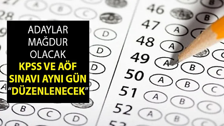 KPSS ve AÖF Sınavlarına Girecek Adaylar Dikkat! Sınavlar Aynı Güne Denk Geliyor