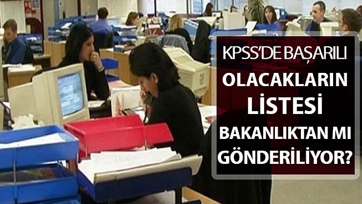 KPSS'de Başarılı Olacakların Listesi Bakanlıktan Mı Gönderiliyor?