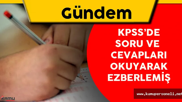 KPSS'de Soru ve Cevapları Okuyarak Ezberlemiş