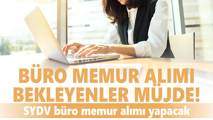 KPSS'den 60 puan alan adaylar arasından SYDV'ye büro memuru alımı yapılacak!