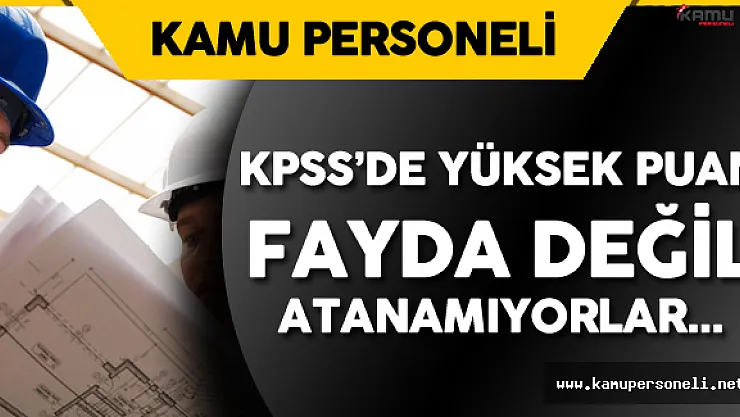KPSS'den Yüksek Puan Aldılar Ama Bir Türlü Atanamadılar