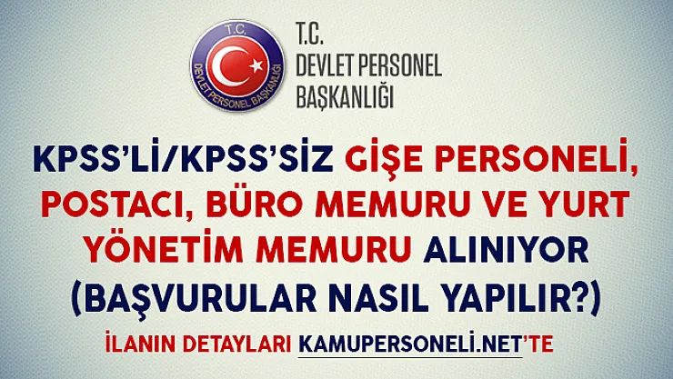 KPSS'li KPSS'siz Gişe Personeli, Postacı, Büro Personeli ve Yurt Yönetim Memuru Alım İlanlarına Başvurular Nasıl Yapılır?
