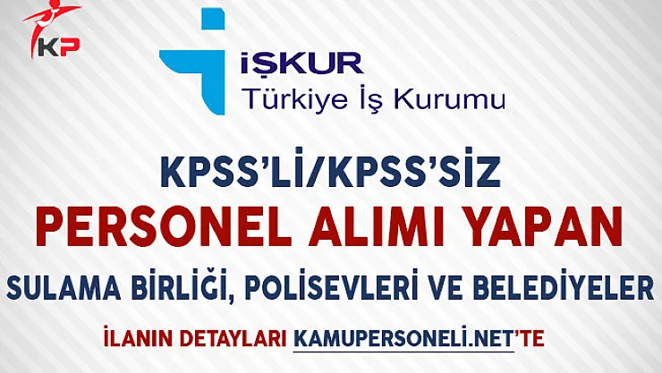 KPSS'li KPSS'siz Personel Alımı Yapan Sulama Birliği, Polisevleri ve Belediyeler