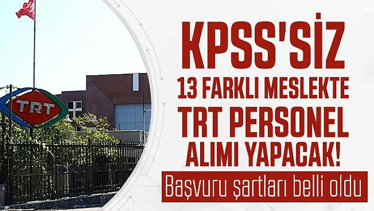 KPSS'siz 13 Farklı meslekte TRTpersonel alımı yapacak! Başvuru şartları belli oldu