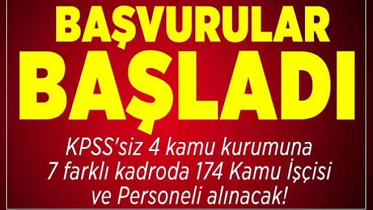 KPSS'siz 4 kamu kurumuna 7 farklı kadroda 174 Kamu İşçisi ve Personeli alınacak! Başvurular başladı
