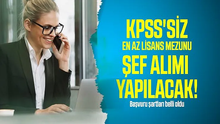 KPSS'siz en az lisans mezunu şef alımı yapılacak! Başvuru şartları belli oldu