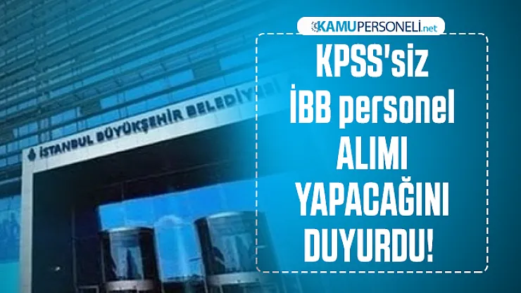 KPSS'siz İBB personel alımı yapacağını duyurdu! İBB Kariyer üzerinden başvuru şartları açıklandı