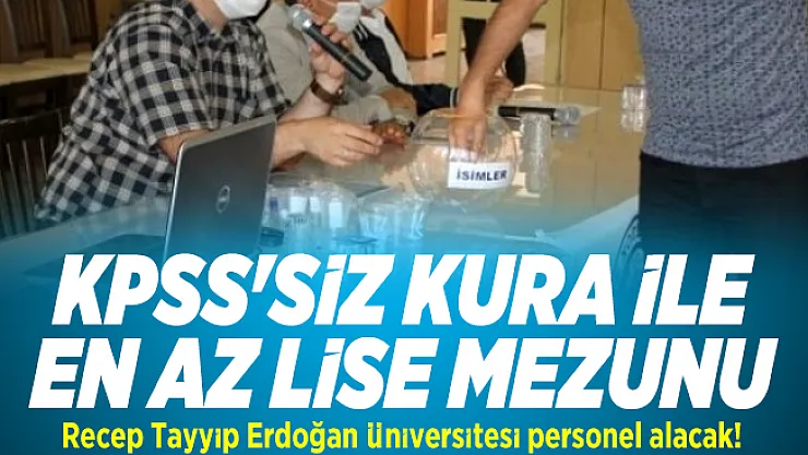 KPSS'siz kura ile en az lise mezunu Recep Tayyip Erdoğan Üniversitesi personel alacak!